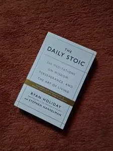 The Daily Stoic 366 Meditations on Wisdom Perseverance and the Art of Living