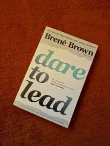 Dare to Lead: Brave Work. Tough Conversations. Whole Hearts.