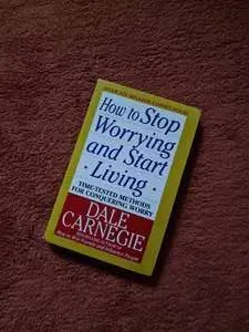 How to Stop Worrying And Start Living