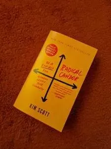 Radical Candor: Be a Kick-Ass Boss Without Losing Your Humanity